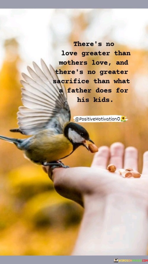 Theres-No-Love-Greater-Than-Mothers-Loveand-Theres-No-Greater-Sacrifice-Them-What-A-Father-Dose-For-His-Kids.-Quotes.jpeg