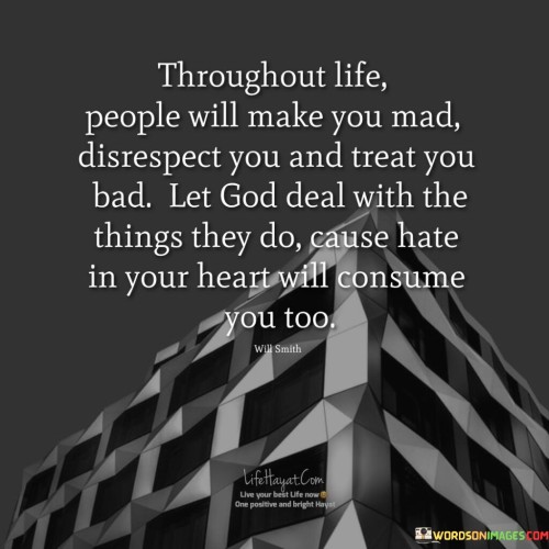 Throughtout-Life-People-Will-Make-You-Mad-Quotes.jpeg
