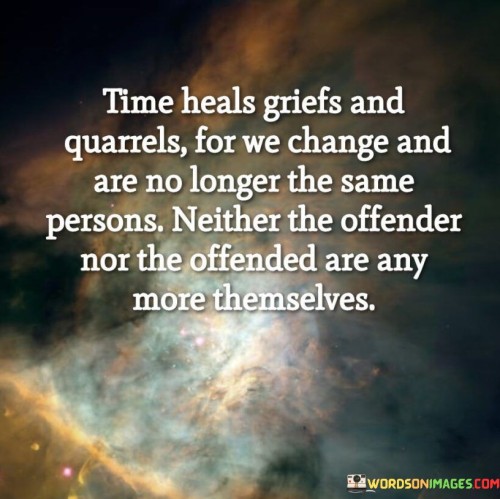 Time-Heals-Griefs-And-Quarrels-For-We-Changes-And-Are-Quotes.jpeg