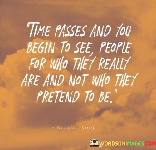 Time Passes And You Begin To See People For Who Theu Really Quotes