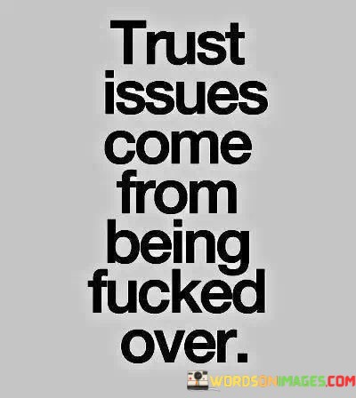Trust-Issues-Come-From-Being-Fucked-Over-Quotes.jpeg