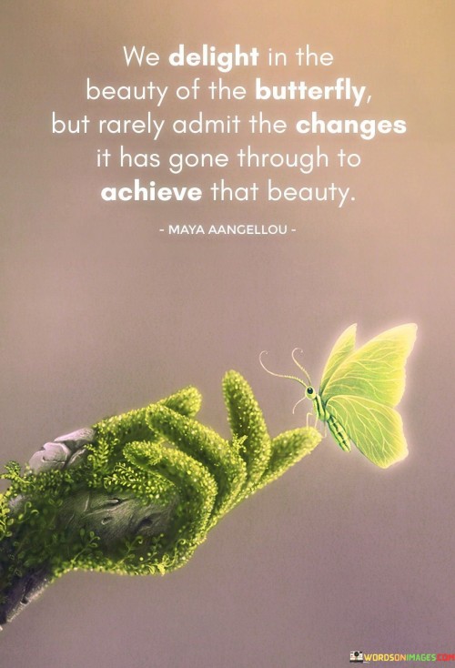 We-Delight-In-The-Beauty-Of-The-Butterfly-But-Rarely-Admit-The-Changes-Quotes.jpeg