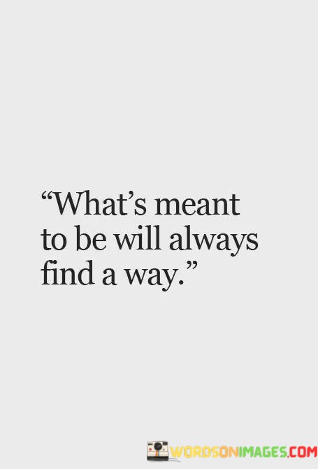 Whats-Meant-To-Be-Will-Always-Find-A-Way-Quotes.jpeg