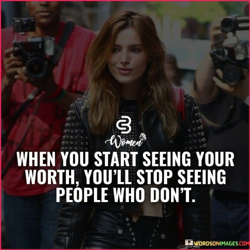 When You Start Seeing Your Worth You'll Stop Seeing People Quotes