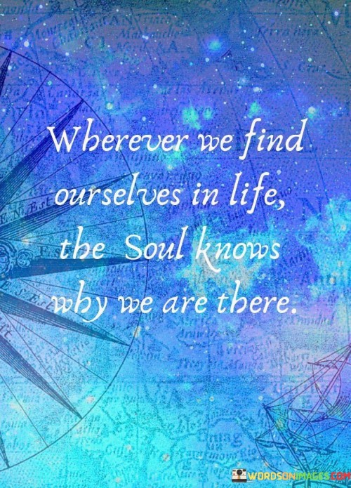 Wherever-We-Find-Our-Selvs-In-Life-The-Soul-Quotes.jpeg