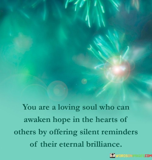 You-Are-A-Loving-Soul-Who-Can-Awaken-Hope-Quotes.jpeg