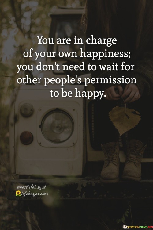 You-Are-In-Change-Of-Your-Own-Happiness-You-Quotes.jpeg