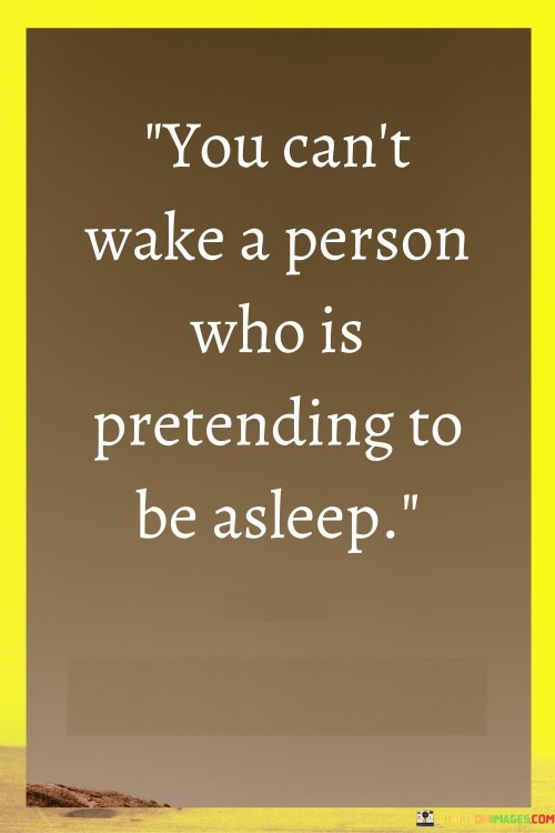 You Can't Wake A Person Who Is Pretending To Be Asleep Quotes