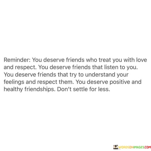 You-Deserve-Friends-Who-Treat-You-With-Lve-And-Respect-Quotes.jpeg