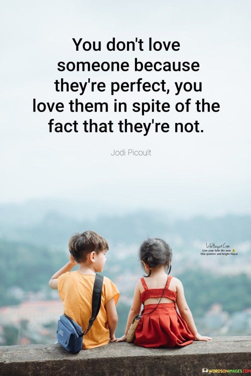 You-Dont-Love-Someone-Because-Theyre-Perfect-Quotes.jpeg