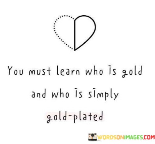 You-Must-Learn-Who-Is-Gold-And-Who-Is-Simply-Gold-Plated-Quotes.jpeg