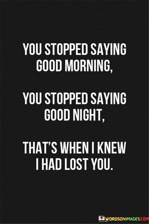 You-Stopped-Saying-Good-Morning-You-Stopped-Saying-Good-Night-Quotes.jpeg