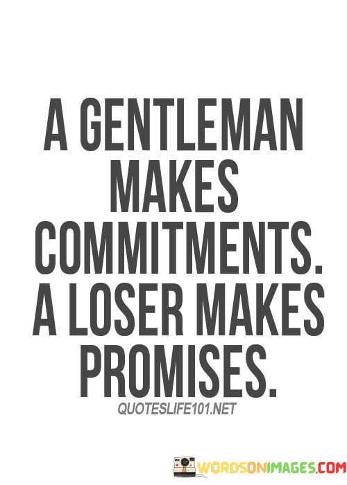 A-Gentleman-Makes-Commitments-A-Loser-Make-Promises-Quotes.jpeg
