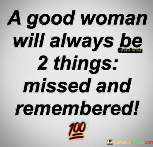 A-Good-Woman-Will-Always-Be-2-Things-Missed-And-Remembered-Quotes.jpeg