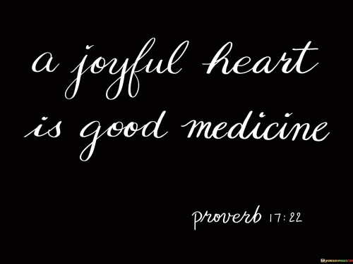 A Joyful Heart Is Good Medicine Quotes