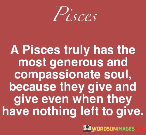 A-Pisces-Truly-Has-The-Most-Generous-And-Compassionate-Soul-Quotes.jpeg