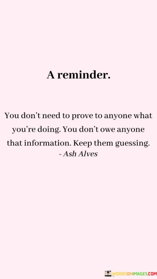 A-Reminder-You-Dont-Need-To-Prove-To-Anyone-What-Youre-Doing-Quotes.jpeg