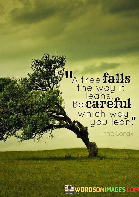 A-Tree-Falls-The-Way-It-Learn-Be-Careful-Which-Way-Quotes.jpeg