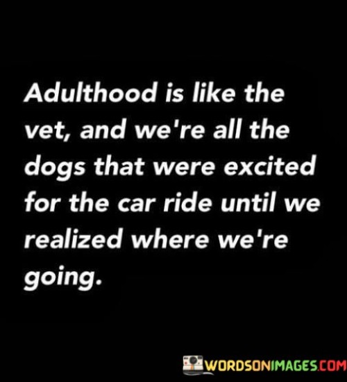 Adulthood Is Like The Vet And We're All The Dogs Quotes