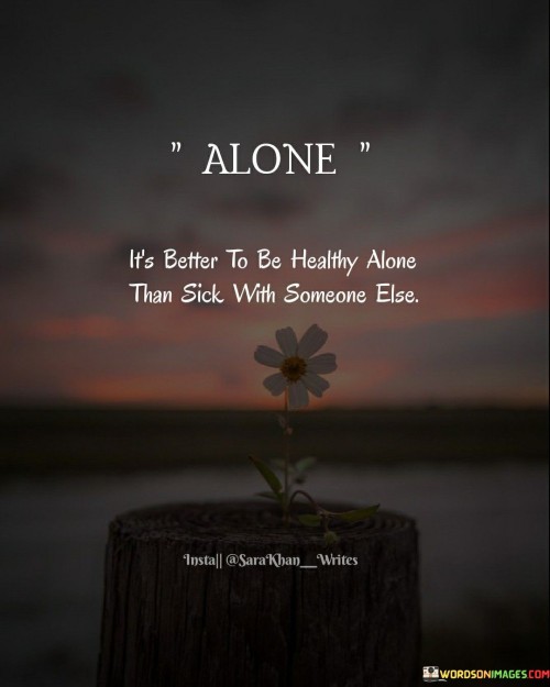 Alone-Its-Better-To-Be-Healthy-Alone-Than-Sick-Quotes.jpeg