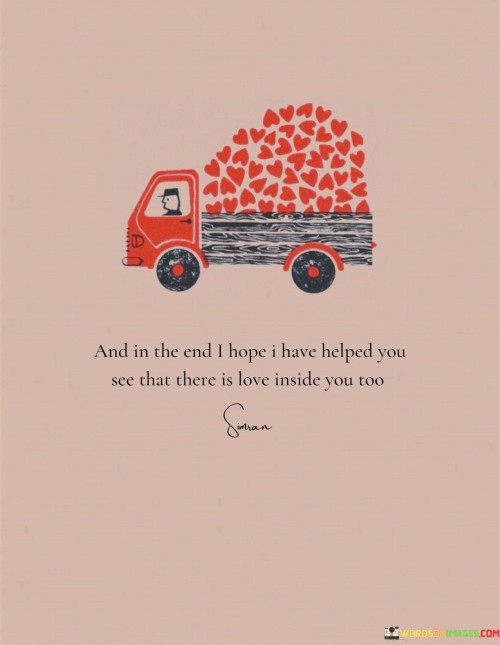 And-In-The-End-I-Hope-I-Have-Helped-You-See-That-Quotes.jpeg
