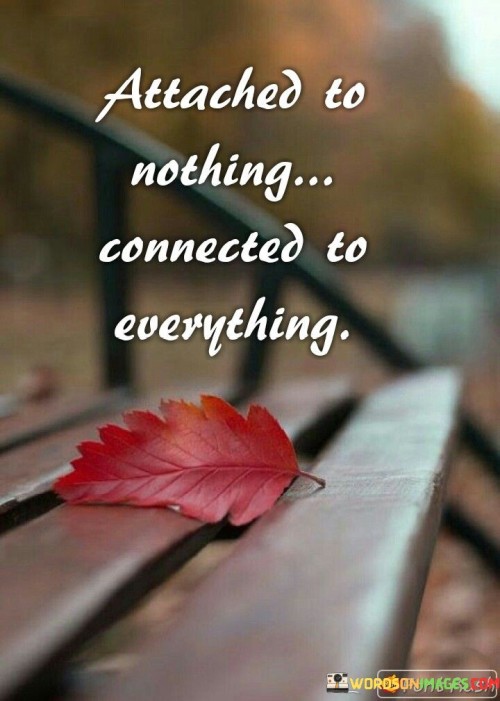 Attached-To-Nothing-Connected-To-Everything-Quotes.jpeg
