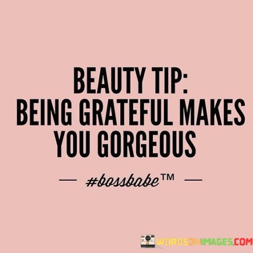 Beauty-Tip-Being-Grateful-Makes-You-Gorgeous-Quotes.jpeg