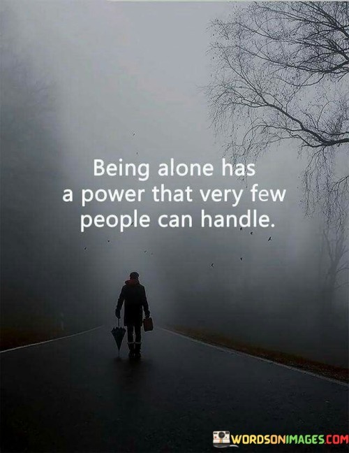 Being-Alone-Has-A-Power-That-Very-Few-Quotes.jpeg