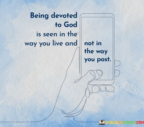 Being-Devoted-To-God-Is-Seen-In-The-Way-You-Live-Quotes.jpeg