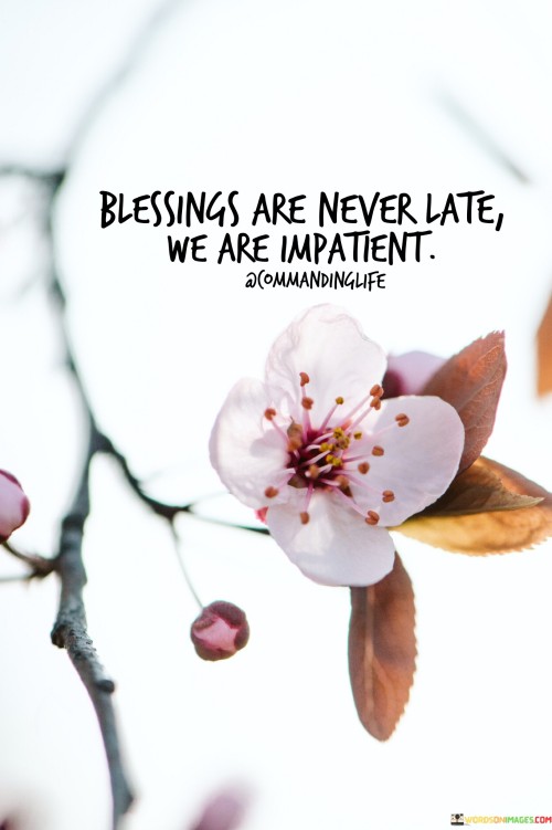 Blessings-Are-Never-Late-We-Are-Impatient-Quotes.jpeg