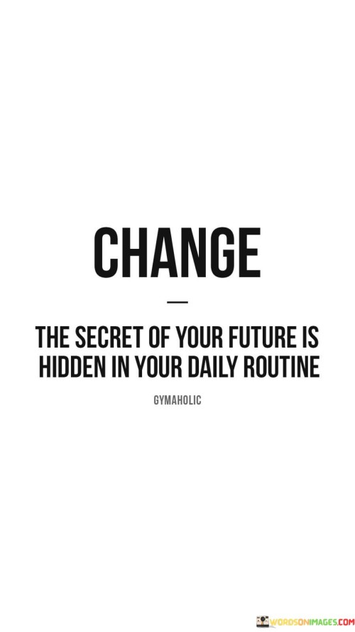 Change-The-Secret-Of-Your-Future-Is-Hidden-In-Your-Quotes.jpeg