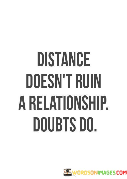 Distance-Doesnt-Ruin-A-Relationship-Boubt-Quotes.jpeg