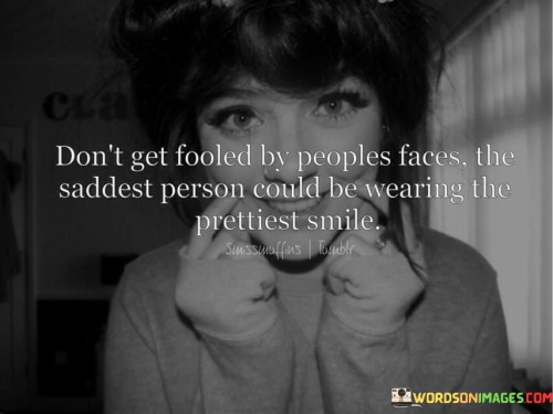 Dont-Get-Fooled-By-People-Faces-Quotes.jpeg