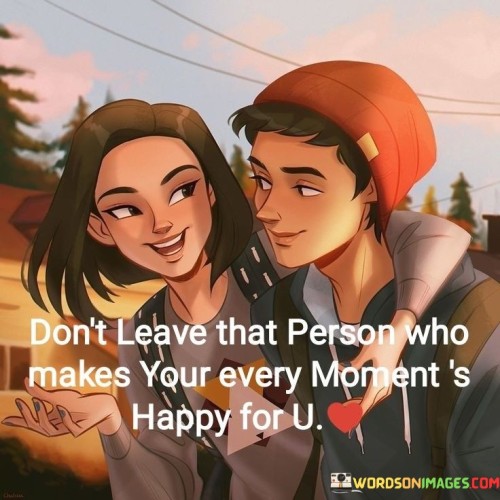 Dont-Leave-That-Person-Who-Makes-Your-Every-Quotes.jpeg