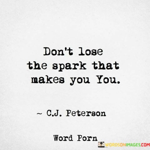 Dont-Lose-The-Spark-That-Makes-You-You-Quotes1440dfd7d1d6a63a.jpeg
