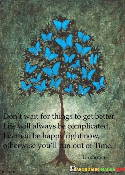 Dont-Wait-For-Things-To-Get-Better-Life-Will-Always-Be-Complicated-Quotes.jpeg