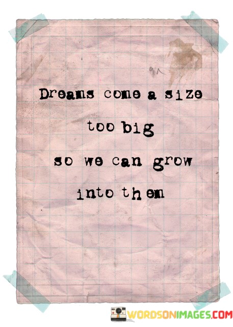 Dreams-Come-A-Size-Too-Big-So-We-Can-Grow-Into-Quotes.jpeg