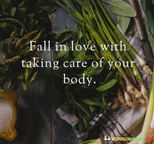 Fall-In-Love-With-Taking-Care-Of-Your-Body-Quotes79dcca867ccff790.jpeg