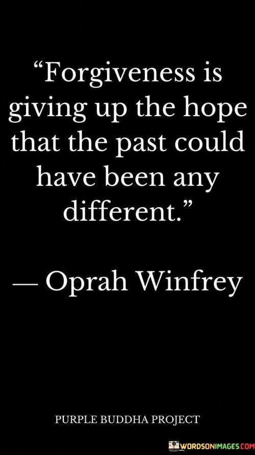 Forgiveness-Is-Giving-Up-The-Hope-That-The-Past-Could-Have-Been-Any-Different-Quotes.jpeg