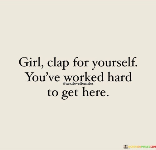 Girl-Clap-For-Yourself-Youve-Worked-Quotes.jpeg