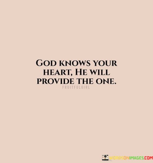 God-Knows-Your-Heart-He-Will-Provide-The-One-Quotes.jpeg