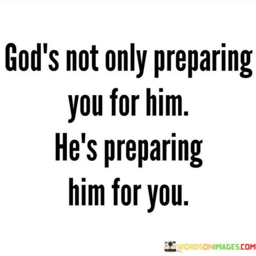 Gods-Not-Only-Preparing-You-For-Him-Hes-Preparing-Quotes.jpeg