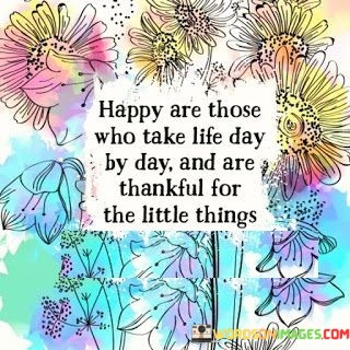 Happy-Arethose-Who-Take-Life-Day-By-Day-And-Are-Thankful-Quotes.jpeg