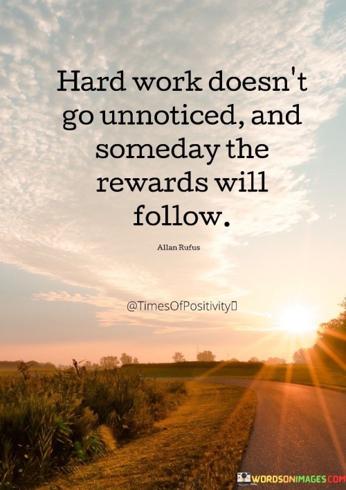 Hard-Work-Doesnt-Go-Unnoticed-And-Someday-The-Reward-Quotes.jpeg