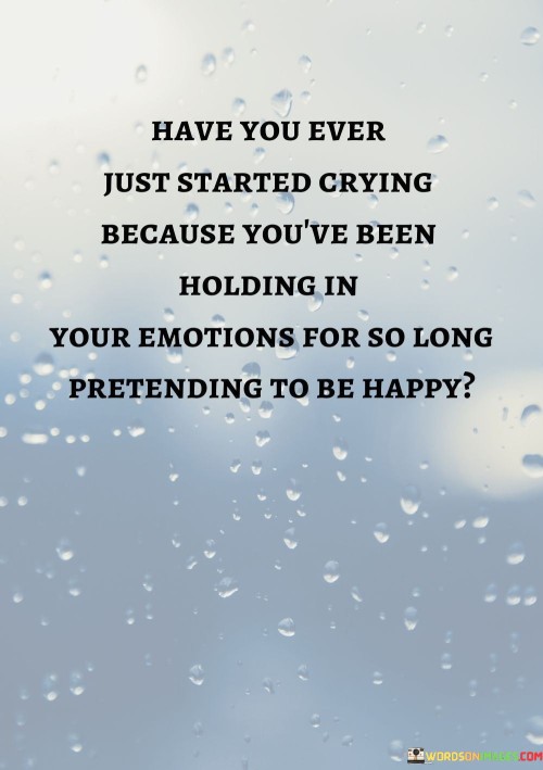 Have-You-Ever-Just-Started-Crying-Because-Quotes.jpeg