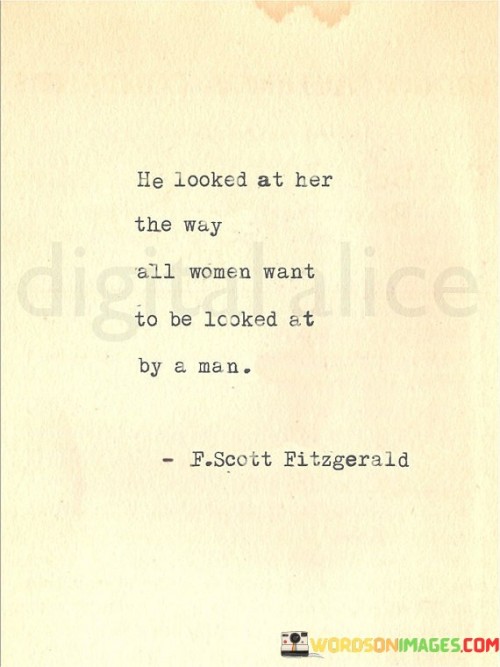 The statement "He looked at her the way all women want to be looked at by a man" conveys a powerful and desirable sentiment in relationships. It suggests that the man's gaze towards her is filled with genuine admiration, love, and respect, reflecting a deep emotional connection and appreciation for her as a person. This way of looking at a woman represents a sense of validation, making her feel valued and cherished, fostering a profound sense of emotional intimacy.

Being looked at in such a manner fulfills the desire for genuine affection and recognition, affirming her worth and beauty. This type of gaze goes beyond physical attraction; it reflects a deeper connection on an emotional and soulful level. The look encapsulates a sense of understanding, empathy, and acceptance, creating an atmosphere of safety and trust in the relationship.

In essence, the statement embodies the yearning for a partner who sees her for who she truly is, celebrates her strengths, and accepts her vulnerabilities. It epitomizes the kind of connection many women aspire to have – one that makes them feel cherished, understood, and truly seen by their partner. Such a look can have a transformative effect on a woman, empowering her and allowing her to flourish within the relationship.