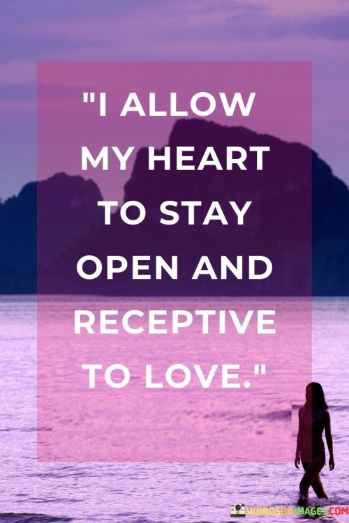 I-Allow-My-Heart-To-Stay-Open-And-Receptive-To-Love-Quotes.jpeg
