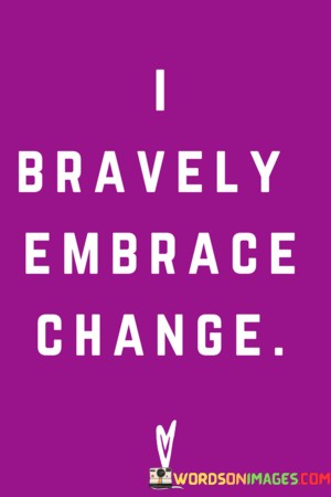 I-Bravely-Embrace-Change-Quotes.jpeg