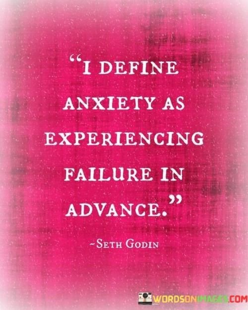 I-Define-Anxiety-As-Experiencing-Failure-In-Advance-Quotes.jpeg