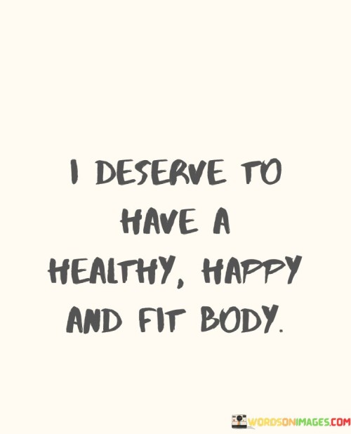 I-Deserve-To-Have-A-Healthy-Happy-And-Fit-Body-Quotes.jpeg